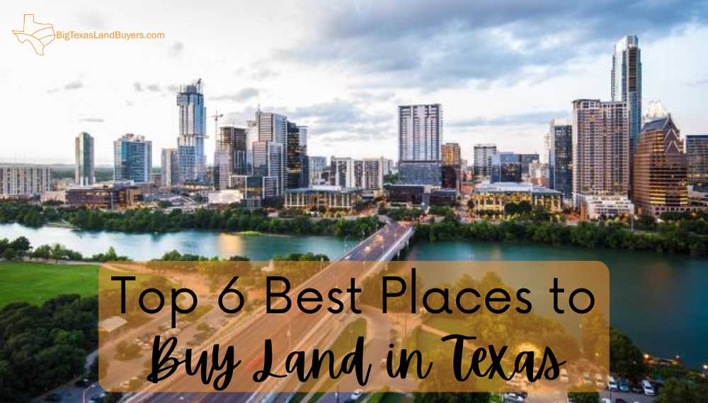 Top 6 Best Places to Buy Land in Texas