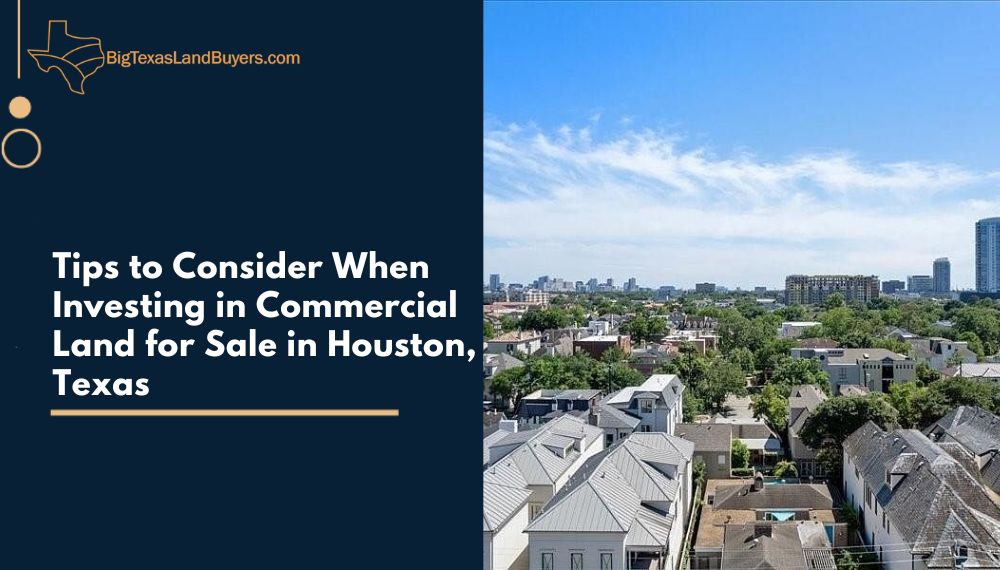 Tips to Consider When Investing in Commercial Land for Sale in Houston, Texas