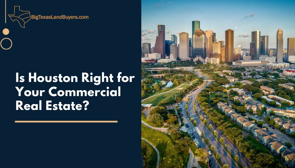 Is Houston Right for Your Commercial Real Estate?