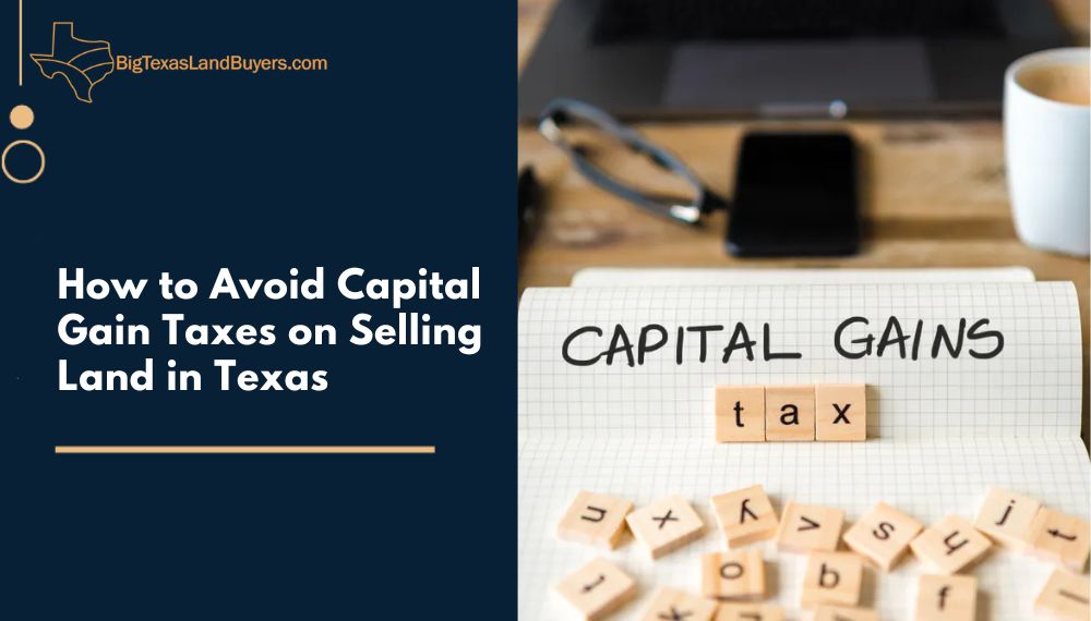 How to Avoid Capital Gain Taxes on Selling Land in Texas