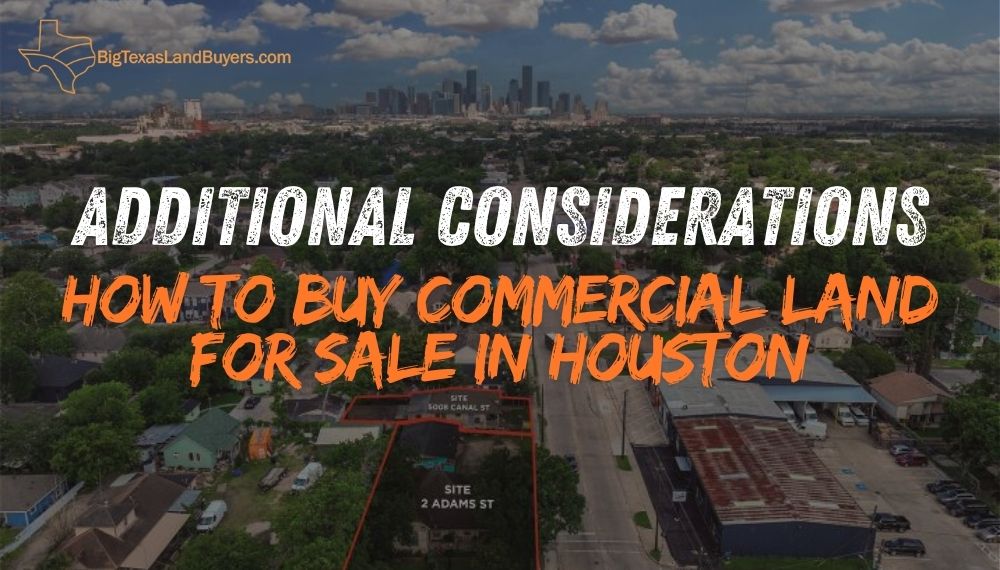 Additional Considerations for How to Buy Commercial Land for Sale in Houston: