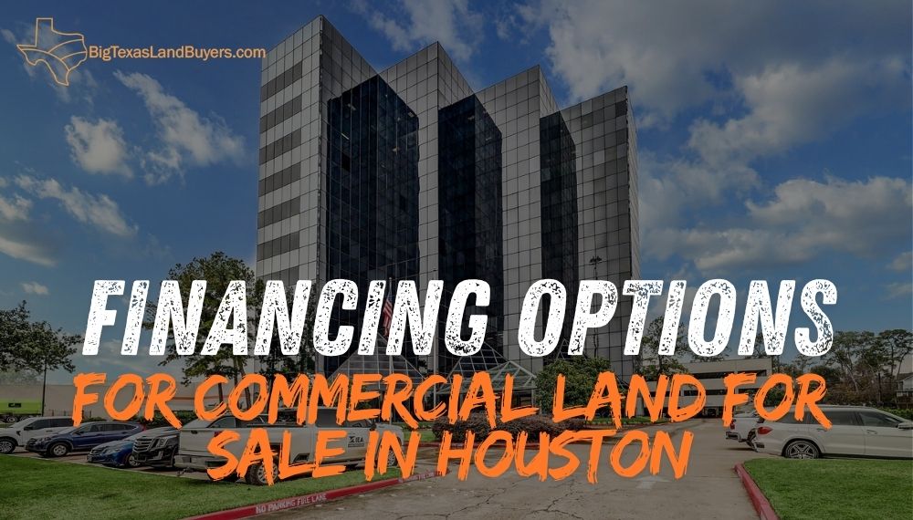 Financing Options for Commercial Land for Sale in Houston