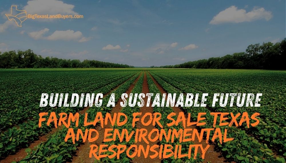 Farm land for Sale Texas and Environmental Responsibility