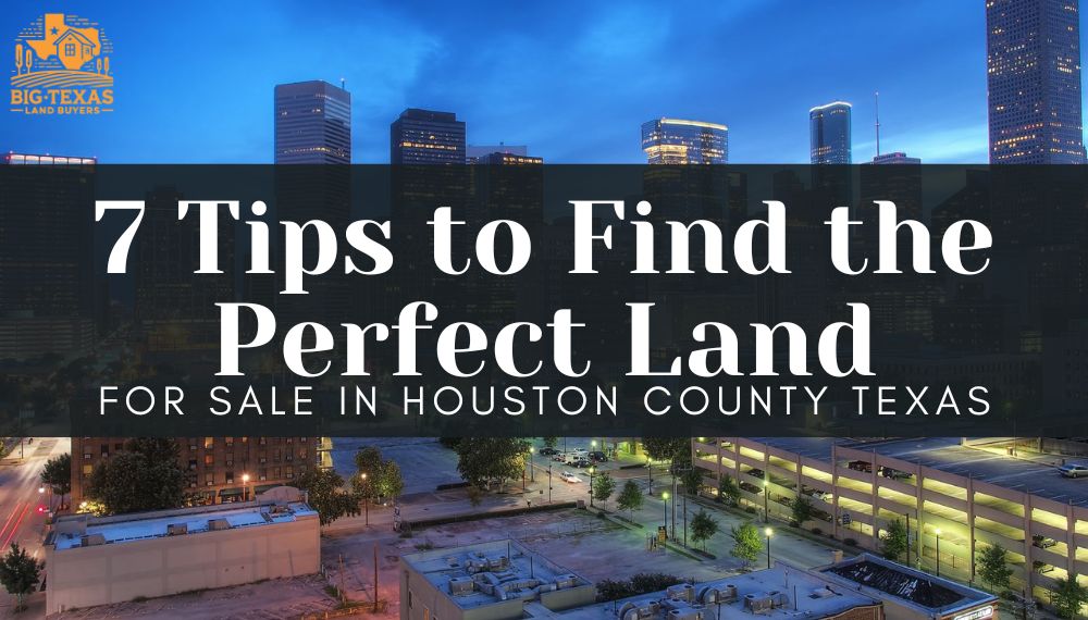 7 Tips to Find the Perfect Land for Sale in Houston County Texas