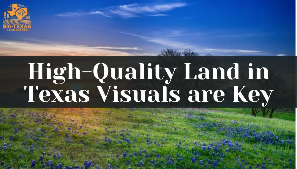 High-Quality Land in Texas Visuals are Key