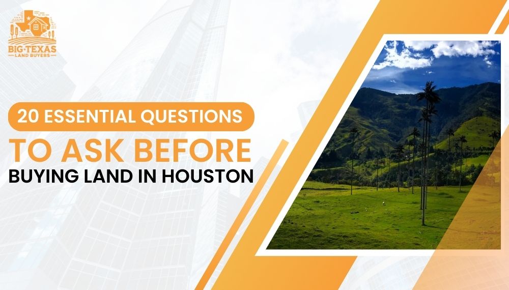 20 Essential Questions to Ask Before Buying Land in Houston