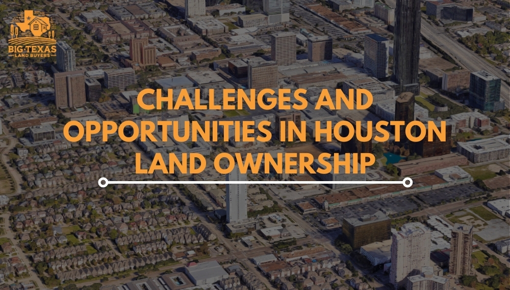 Challenges and Opportunities in Houston Land Ownership