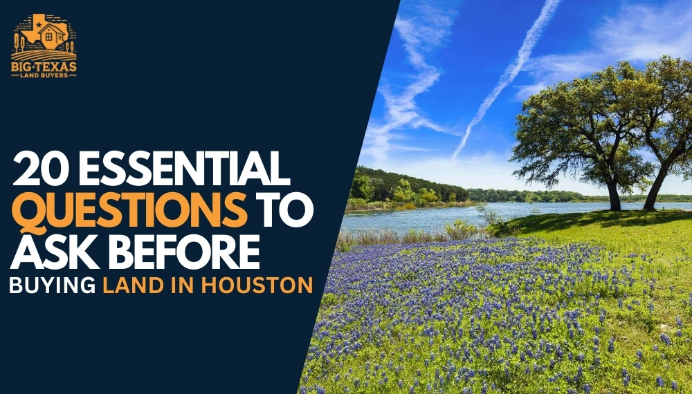 20 Essential Questions to Ask Before Buying Land in Houston