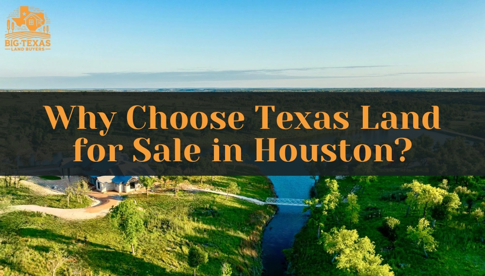 Why Choose Texas Land for Sale in Houston?