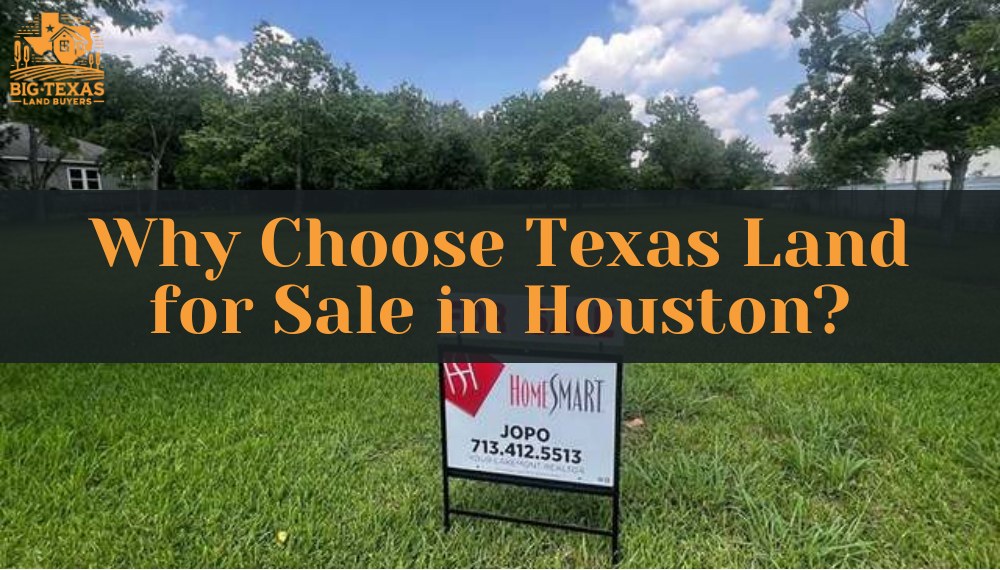 Why Choose Texas Land for Sale in Houston?