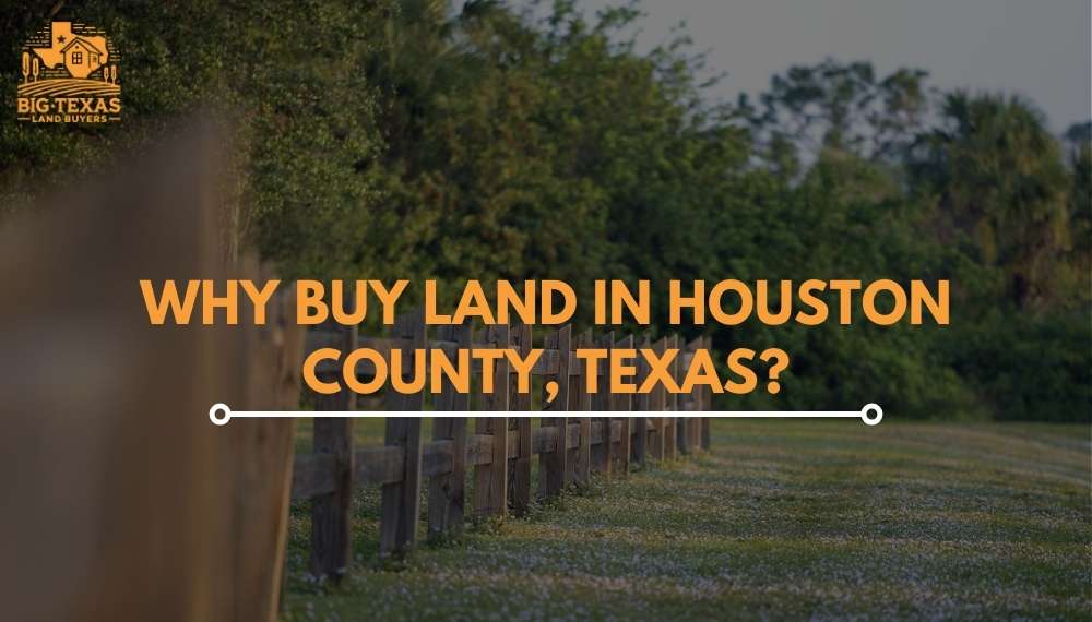 Why Buy Land in Houston County, Texas?