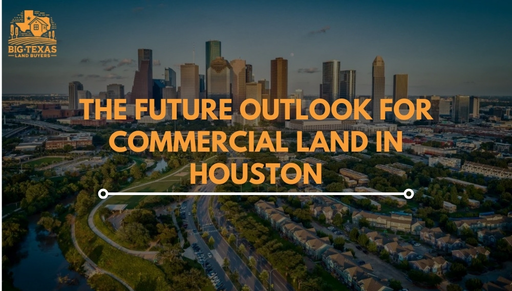 The Future Outlook for Commercial Land in Houston