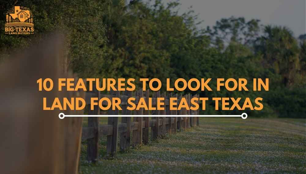 10 Features to Look for in Land for Sale East Texas