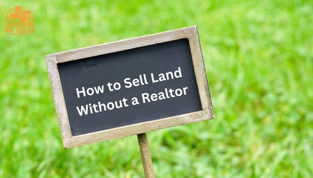 How to Sell Land Without a Realtor